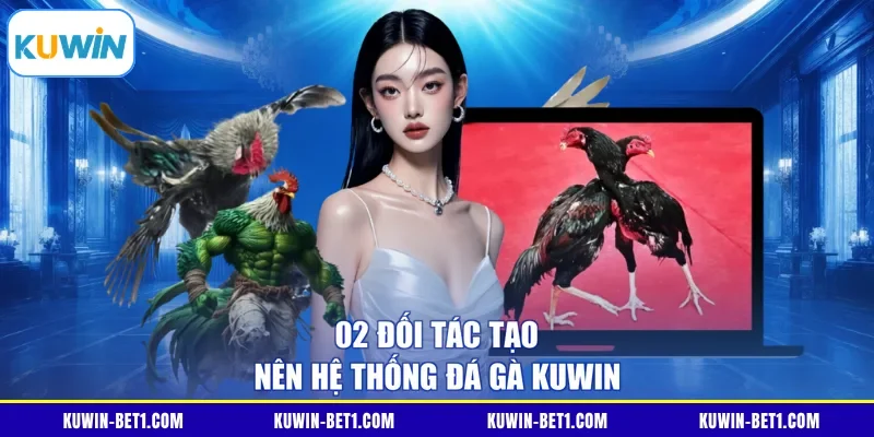 Hai đối tác phát sóng của hệ thống đá gà KUWIN