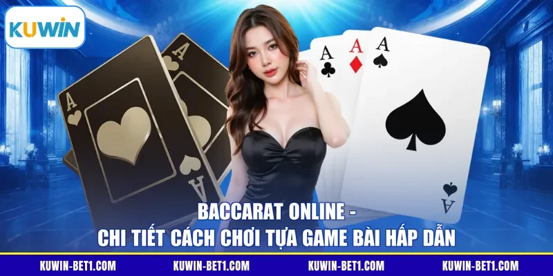 Baccarat Online - Chi Tiết Cách Chơi Tựa Game Bài Hấp Dẫn