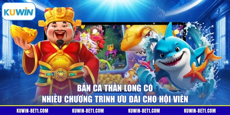 Bắn cá Thần Long có nhiều chương trình ưu đãi cho hội viên
