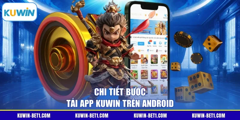 Chi tiết bước tải app Kuwin trên Android 