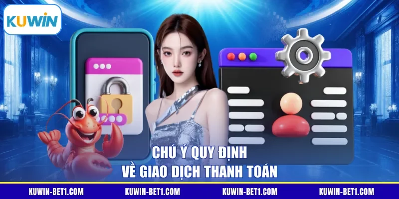 Quy định giao dịch nạp và rút tiền tại KUWIN