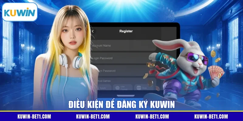Điều kiện để đăng ký KUWIN