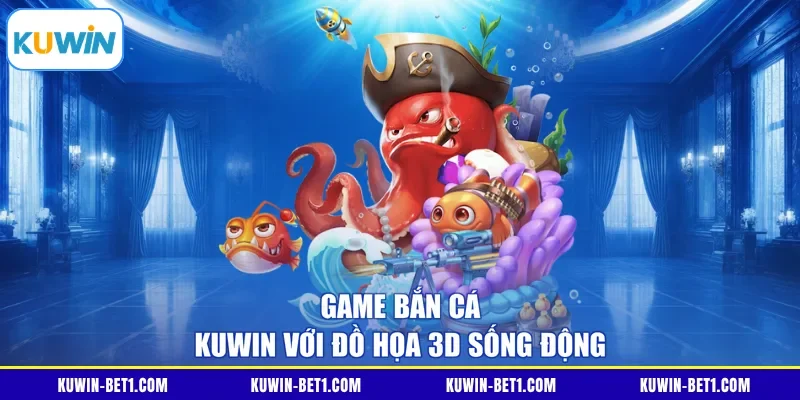 Giao diện game bắn cá KUWIN với đồ họa 3D