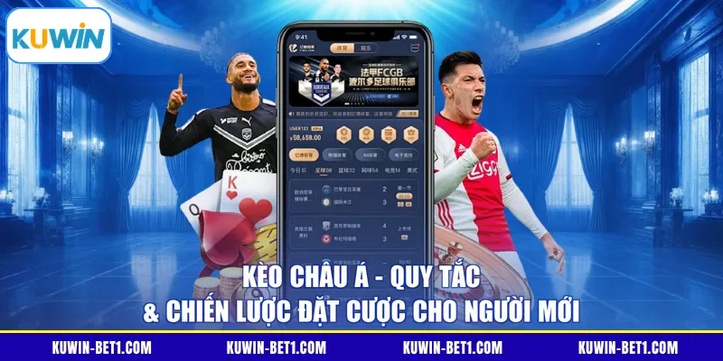 Kèo Châu Á - Quy Tắc & Chiến Lược Đặt Cược Cho Người Mới