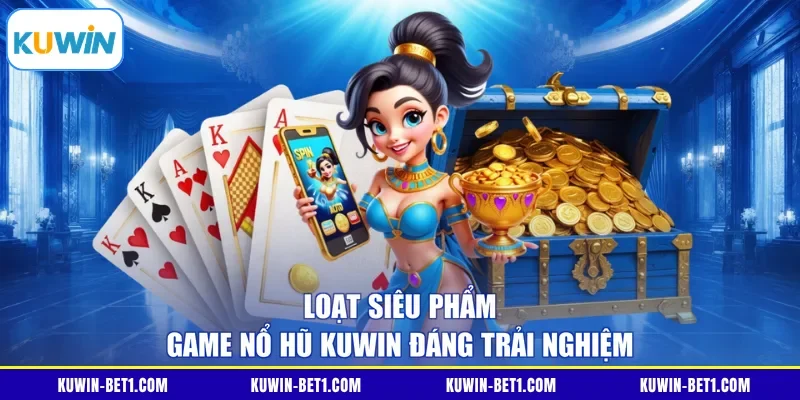 Các tựa game nổi bật tại nổ hũ KUWIN