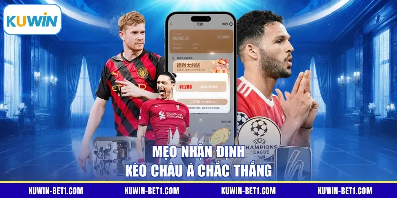 Mẹo nhận định kèo châu Á chắc thắng