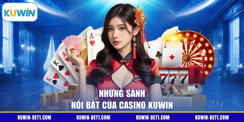 Các sảnh nổi bật của casino KUWIN