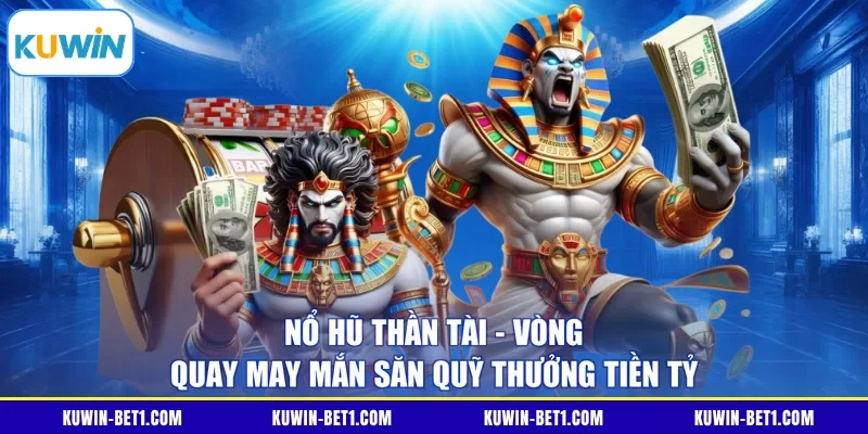 Nổ Hũ Thần Tài - Vòng Quay May Mắn Săn Quỹ Thưởng Tiền Tỷ