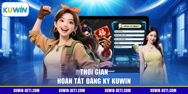 Thời gian hoàn tất đăng ký KUWIN