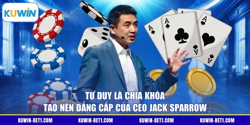 Tư duy là chìa khóa tạo nên đẳng cấp của CEO Jack Sparrow 
