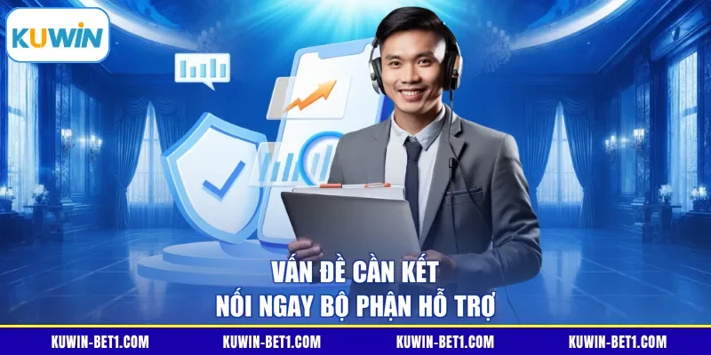 Ba nhóm vấn đề cần liên hệ KUWIN ngay