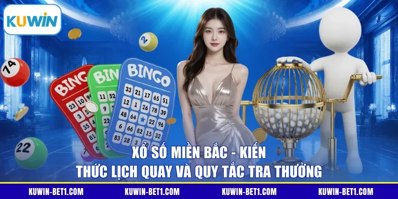 Xổ Số Miền Bắc - Kiến Thức Lịch Quay Và Quy Tắc Trao Thưởng